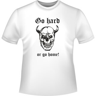 Schdel/Totenkopf Shirt Go hard - or go home